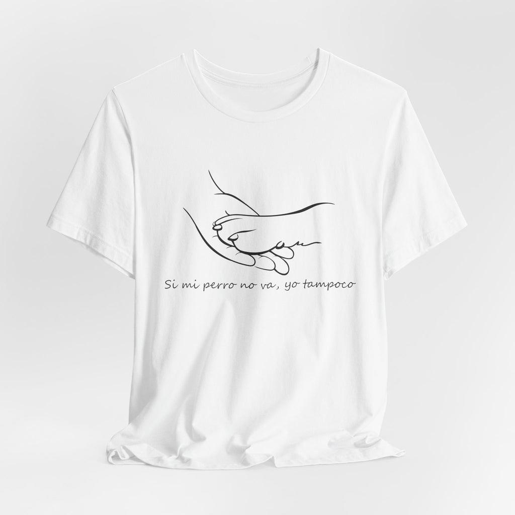 Camiseta Mujer - Si mi perro no va, yo tampoco.