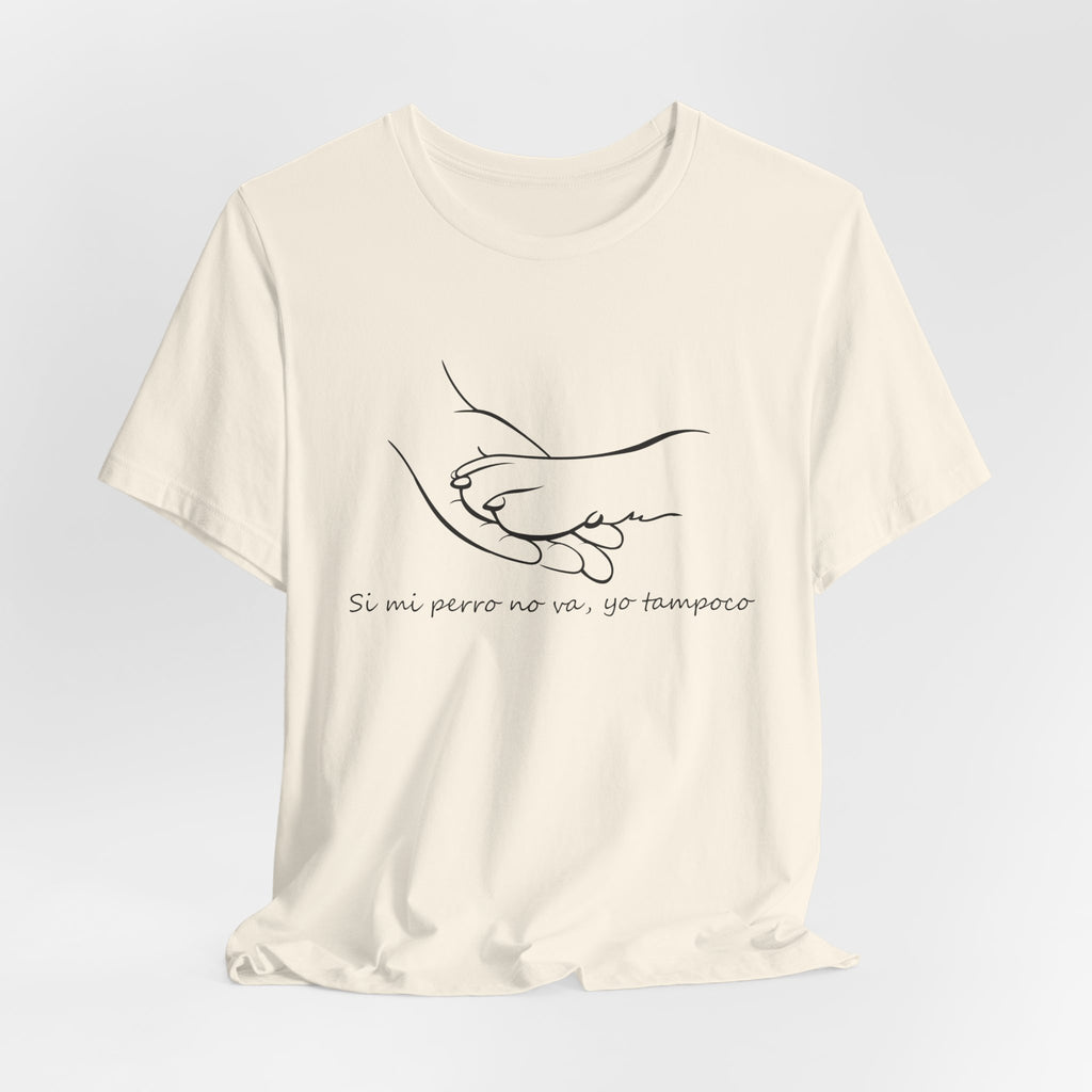 Camiseta Mujer - Si mi perro no va, yo tampoco.