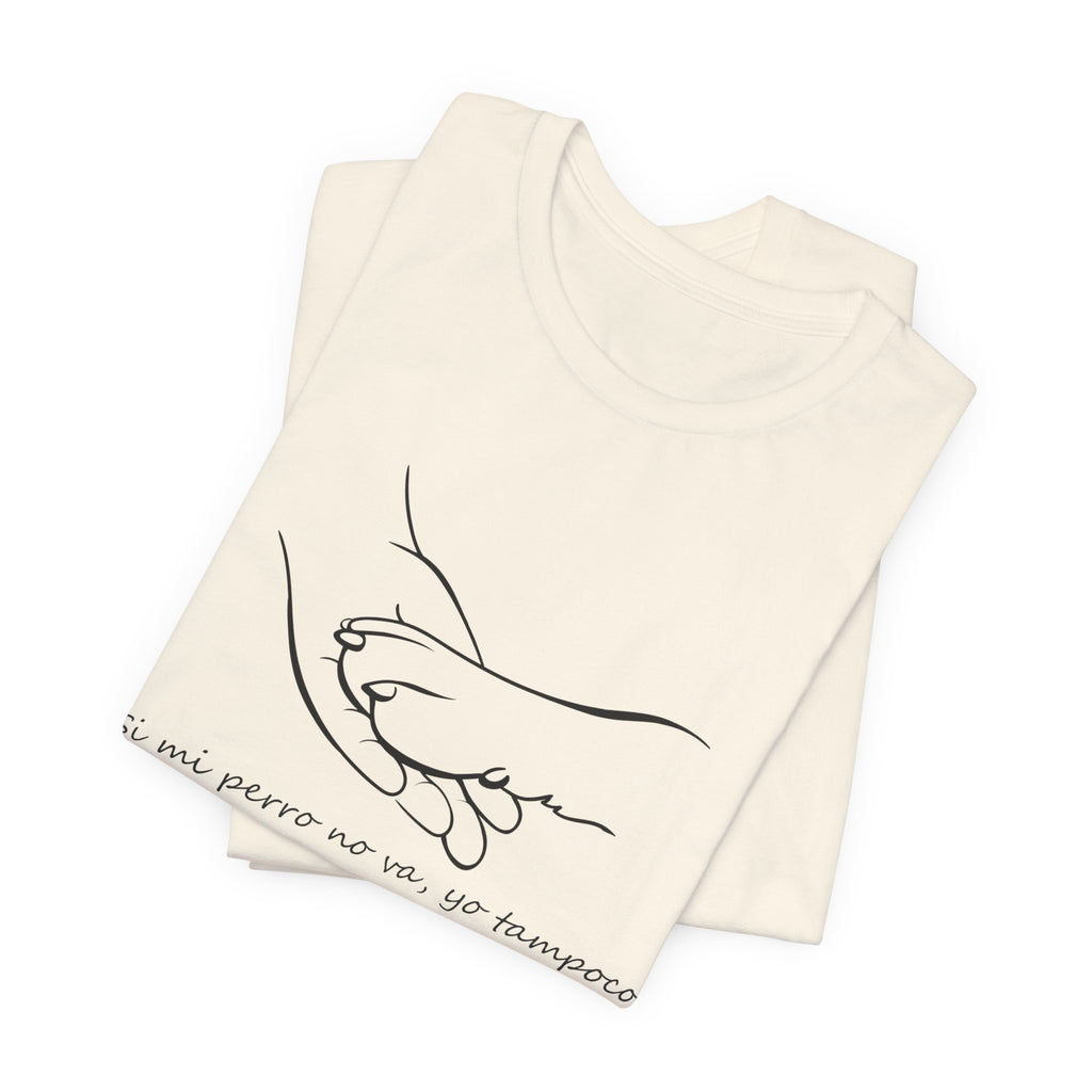 Camiseta Mujer - Si mi perro no va, yo tampoco.
