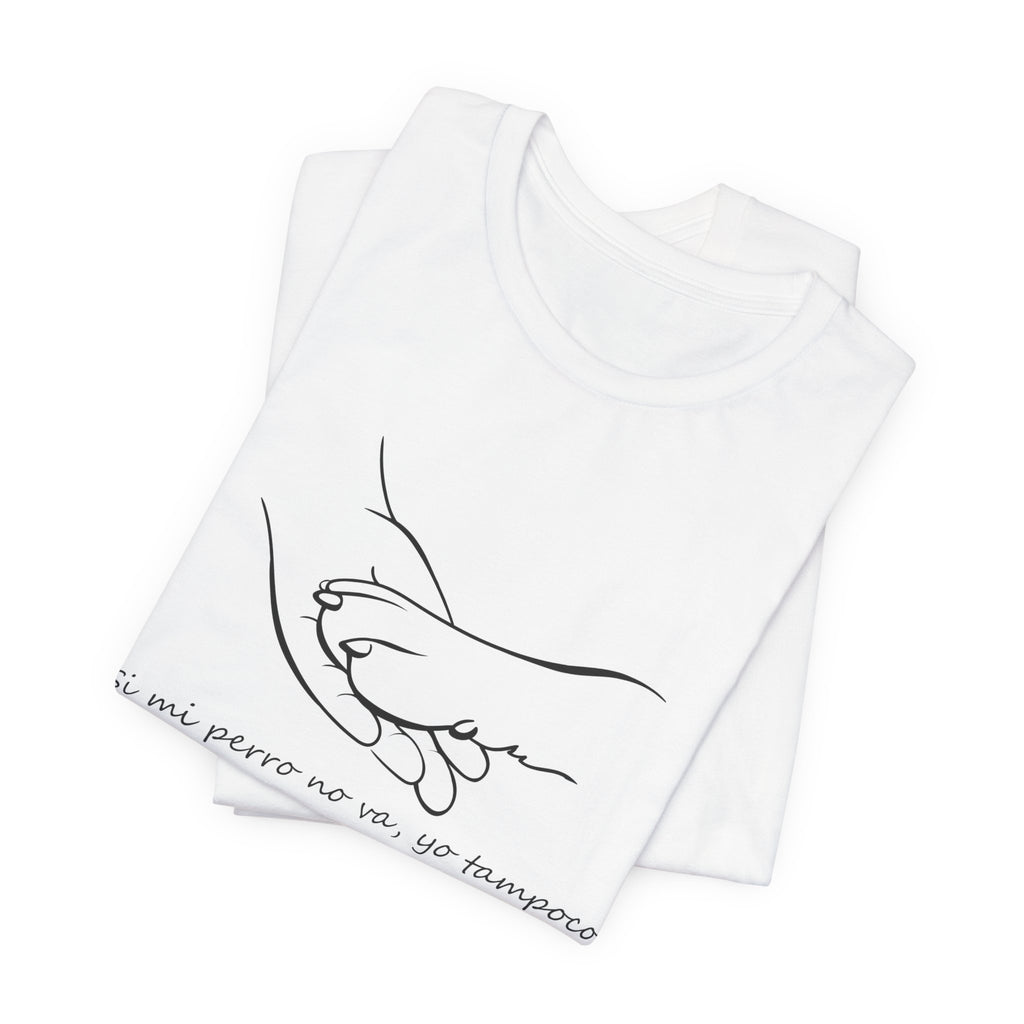 Camiseta Mujer - Si mi perro no va, yo tampoco.