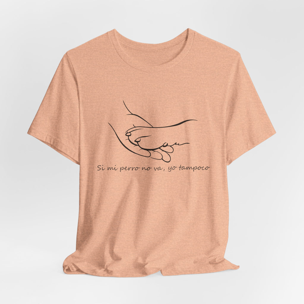Camiseta Mujer - Si mi perro no va, yo tampoco.