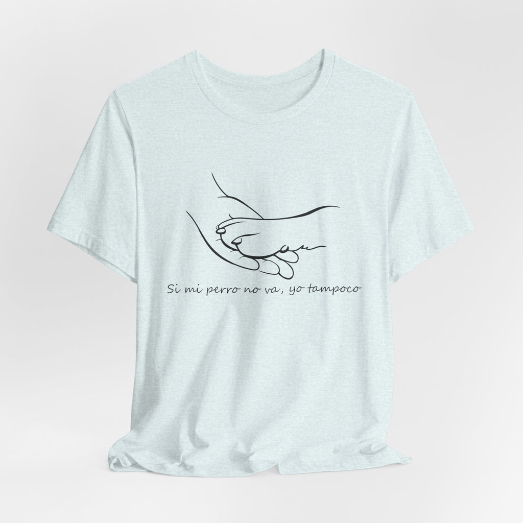 Camiseta Mujer - Si mi perro no va, yo tampoco.