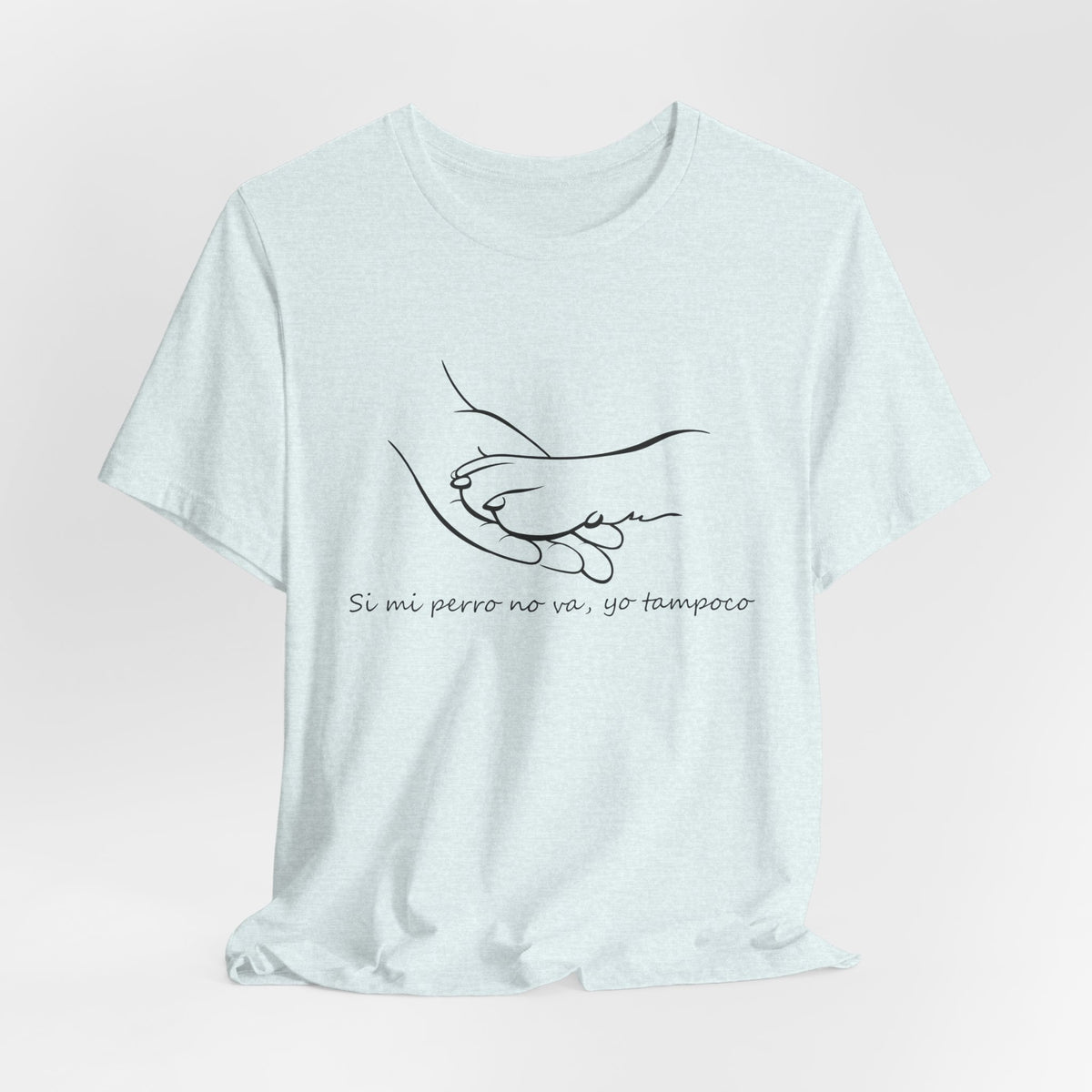 Camiseta Mujer - Si mi perro no va, yo tampoco.
