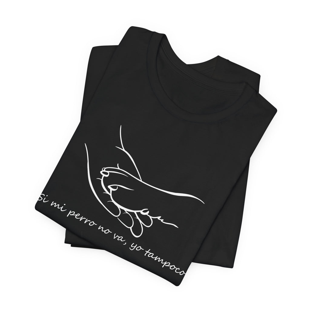 Camiseta Mujer - Si mi perro no va, yo tampoco.