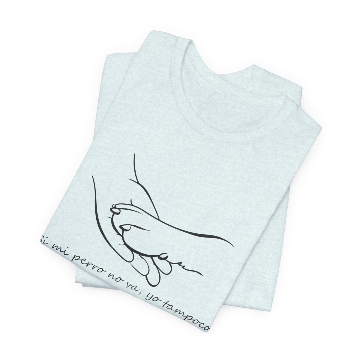 Camiseta Mujer - Si mi perro no va, yo tampoco.