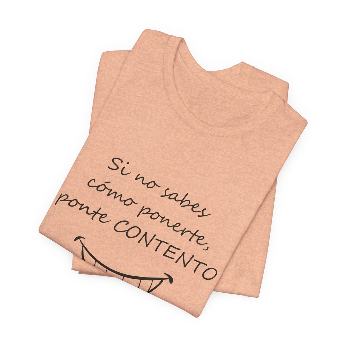 Camiseta Mujer - Si no sabes cómo ponerte, ponte CONTENTO.