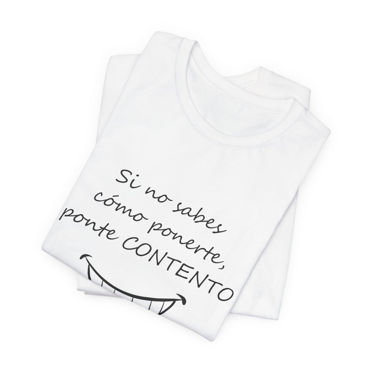 Camiseta Mujer - Si no sabes cómo ponerte, ponte CONTENTO.