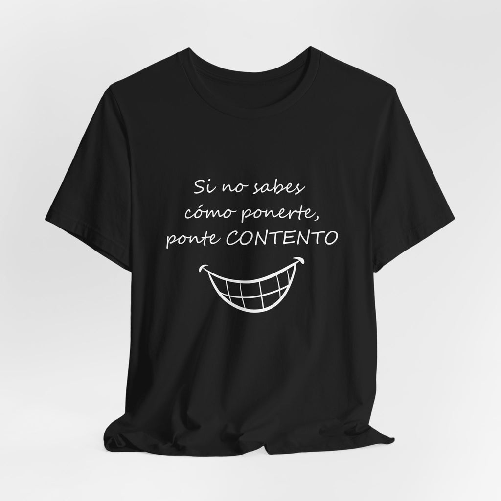 Camiseta Mujer - Si no sabes cómo ponerte, ponte CONTENTO.