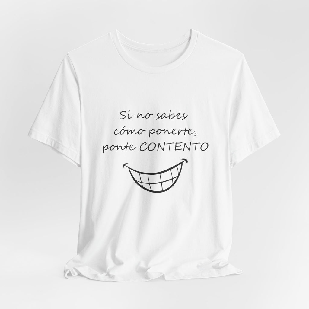 Camiseta Mujer - Si no sabes cómo ponerte, ponte CONTENTO.